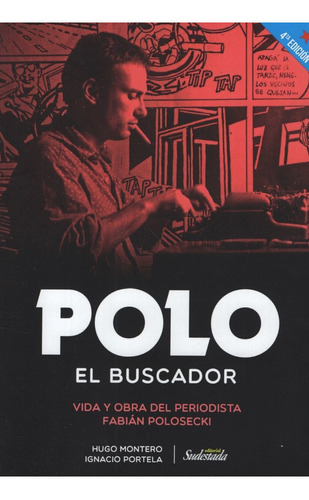 Polo El Buscador - Vida Y Obra Del Periodista Fabian Polosec