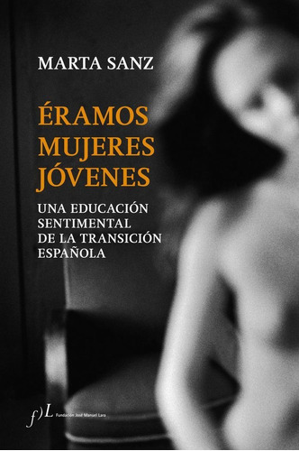 ÃÂramos mujeres jÃÂ³venes, de Sanz, Marta. Editorial Fundación José Manuel Lara, tapa blanda en español