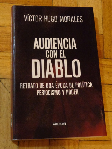 Victor Hugo Morales. Audiencia Con El Diablo. Aguilar&-.