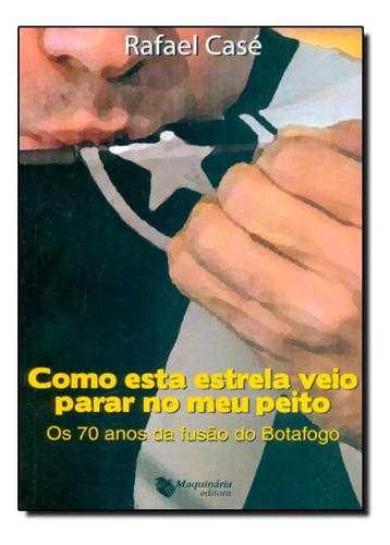 Como Esta Estrela Veio Parar no Meu Peito: Os 70 Anos de Fus, de Rafael Casé. Editora MAQUINARIA EDITORA, capa mole em português