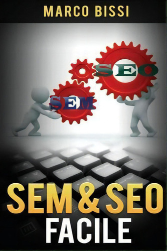 Sem & Seo Facile, De Marco Bissi. Editorial Createspace Independent Publishing Platform, Tapa Blanda En Italiano