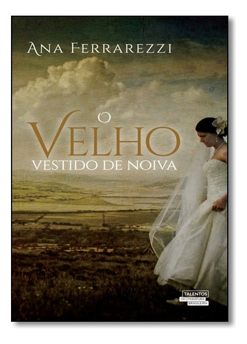 O Velho Vestido De Noiva, De Ana Ferrarezzi. Editora Talentos Da Literatura Brasileira Em Português