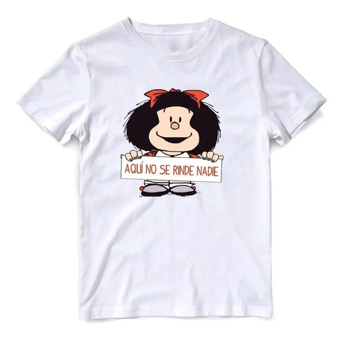 Remera Mafalda Aqui No Se Rinde Nadie Para Adultos Y Niños