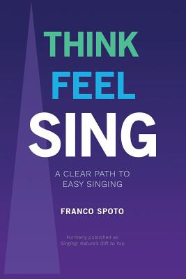 Libro Think Feel Sing: A Clear Path To Easy Singing - Spo...