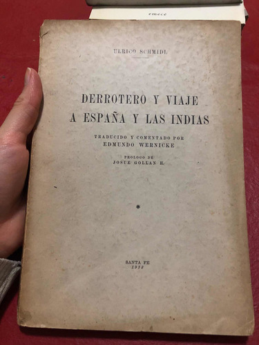 Derrotero Y Viaje A España Y Las Indias. Ulrico Schmidl.