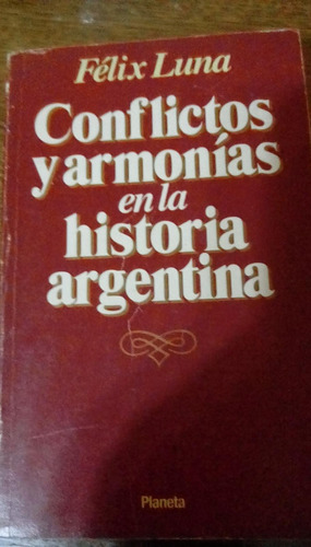 Felix Luna Conflictos Y Armonias En La Historia Argentina Pa