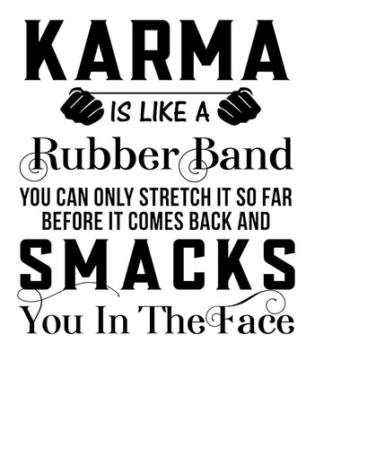 El Karma Es Como Una Banda De Goma  Solo Puede Estirars...
