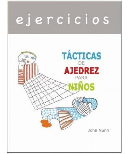 Libro: Ejercicios - Tácticas De Ajedrez Para Niños. Nunn, Jo