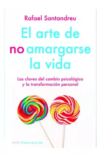 El Arte De No Amargarse La Vida Rafael Santandreu / Las Claves Del Cambio Psicológico Y La Transformación Personal Espanhol