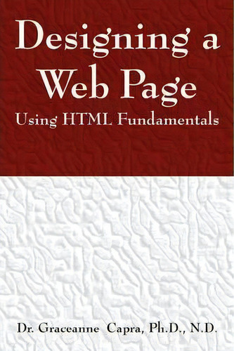 Designing A Webpage Using Html Fundamentals, De Dr Graceanne Capra. Editorial Outskirts Press, Tapa Blanda En Inglés