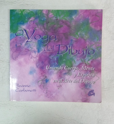El Yoga Del Dibujo - Jeanne Carbonetti - Ed. Gaia