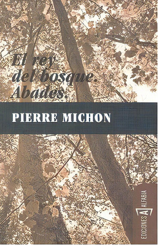 El Rey Del Bosque, De Pierre Michon. Editorial Alfabia Ediciones, Tapa Blanda En Español