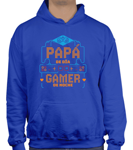 Sudadera Gorro Y Cangurera Papá De Día Gamer De Noche