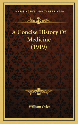 A Concise History Of Medicine (1919), De Osler, William. Editorial Kessinger Pub Llc, Tapa Dura En Inglés