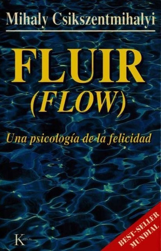 Fluir (flow). Una Psicologia De La Felicidad