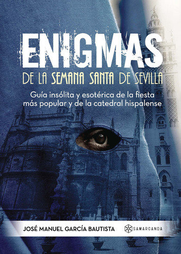 Enigmas De La Semana Santa De Sevilla, De García Bautista , Jose Manuel.., Vol. 1.0. Editorial Samarcanda, Tapa Blanda, Edición 1.0 En Español, 2016