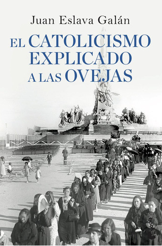 El Catolicismo Explicado A Las Ovejas, De Eslava Galán, Juan. Editorial Booket, Tapa Blanda En Español