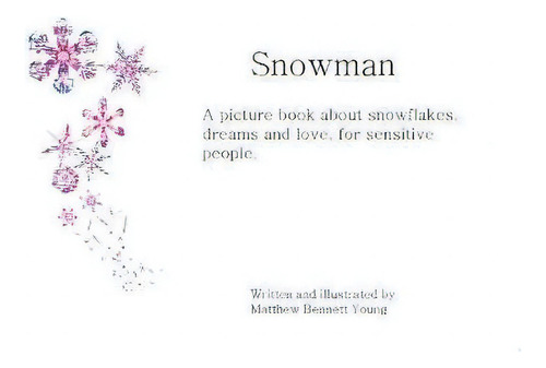 Snowman: A Picture Book About Snowflakes, Dreams And Love, For Sensitive People., De Matthew Bennett Young., Vol. 1. Editorial Compton Press, Tapa Blanda En Inglés