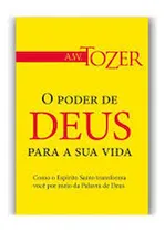 Comprar Livro O Poder De Deus Para A Sua Vida - Como O Espirito Santo Transforma Você Por Meio Da Palavra De Deus - A. W. Tozer [0001]