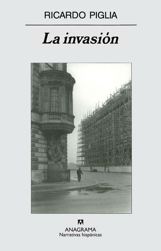 Invasion, La, de Piglia, Ricardo. Editorial Anagrama, tapa pasta blanda, edición 1a en español, 2006
