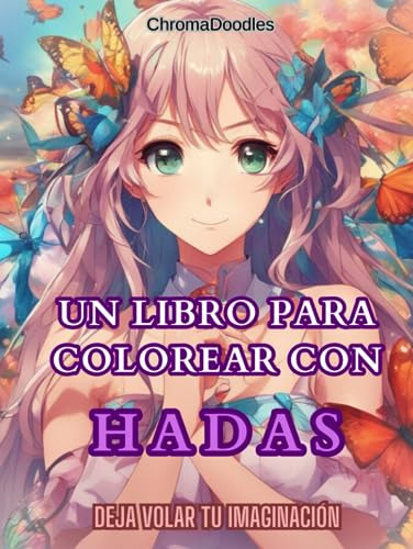 Un Libro Para Colorear Con Hadas: Deja Volar Tu Imaginación