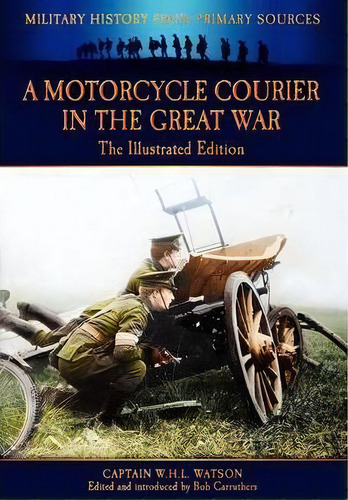 A Motorcycle Courier In The Great War, De W. H. L. Watson. Editorial Coda Books Ltd, Tapa Dura En Inglés