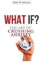 Libro What If? : The Art Of Crushing Anxiety - Erik W Kie...