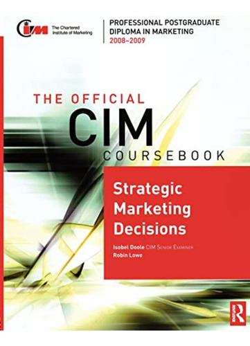 The Official Cim Cours: Strategic Marketing Decisions 2008-2