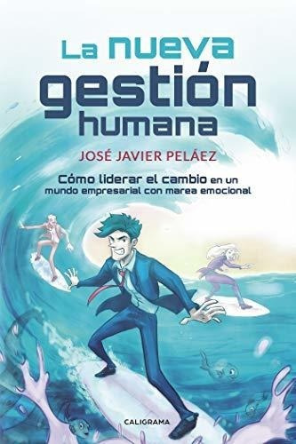 La Nueva Gestion Humanao Liderar El Cambio En U, de Peláez, José Jav. Editorial CALIGRAMA en español