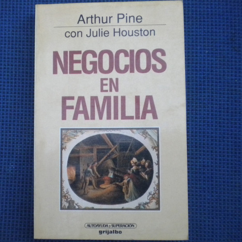 Negocios En Familia, Arthur Pine, Ed. Grijalbo