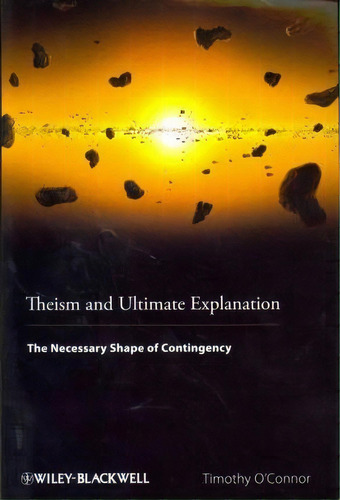 Theism And Ultimate Explanation, De Timothy O'nor. Editorial John Wiley Sons Ltd, Tapa Blanda En Inglés