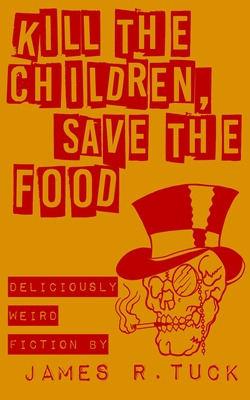 Libro Kill The Children, Save The Food: Deliciously Weird...
