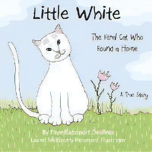 Little White : The Feral Cat Who Found A Home, De Faye Rapoport Despres. Editorial Writer's Coffee Bar Press, Tapa Blanda En Inglés