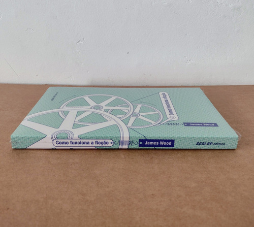 Livro Como Funciona A Ficção - James Wood - Tradução De Denise Bottmann - Editora Sesi-sp - Novo E Lacrado