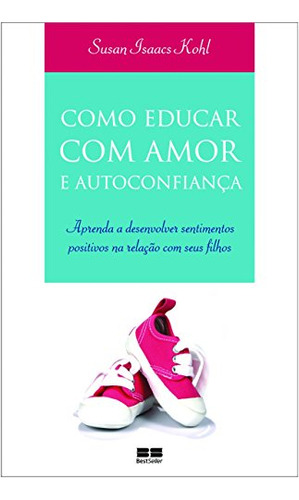 Libro Como Educar Com Amor E Autoconfiança De Kohl Susan Isa