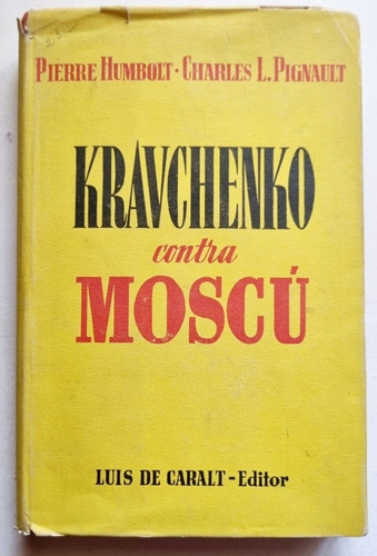 Kravchenko Contra Moscú Humbolt / Pignault 1a. Ed. 1949 