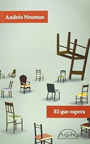 El Que Espera, de Andrés Neuman. Editorial Paginas de espuma SL, tapa blanda en español, 2015