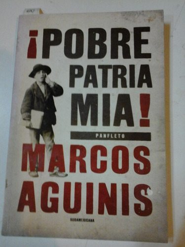 * ¡ Pobre Patria Mia! - Marcos Aguinis - Sudamericana - L175