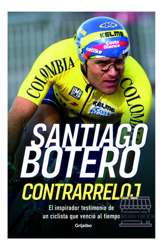 Contrarreloj  - Santiago Botero, De Santiago Botero. Editorial Grijalbo, Tapa Blanda, Edición 1 En Español, 2023