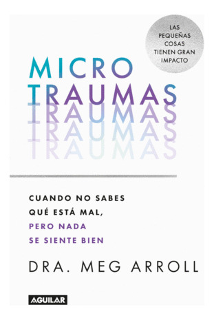 Libro Microtraumas. Cuando No Sabes Qué Está Mal, Pero Nada