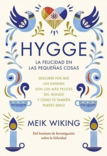 Hygge. La Felicidad En Las Pequeñas Cosas: Descubre Por Qué