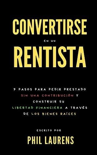 Libro: Convertirse En Un Rentista: 7 Pasos Para Pedir Presta