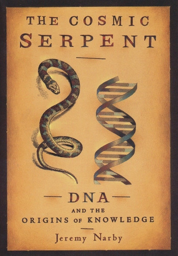 Libro The Cosmic Serpent Dna And The Origins Of Knowledge