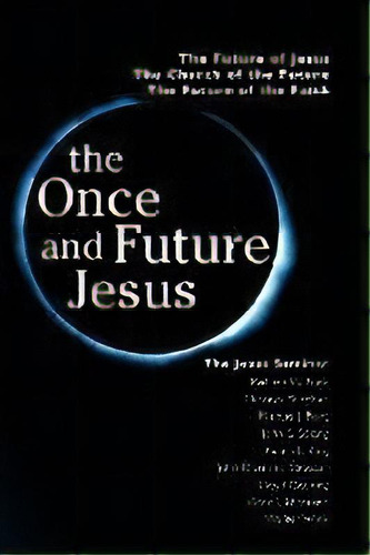 The Once And Future Jesus : The Future Of Jesus, The Church Of The Future, The Future Of The Faith, De Robert W. Funk. Editorial Polebridge Press, Tapa Blanda En Inglés