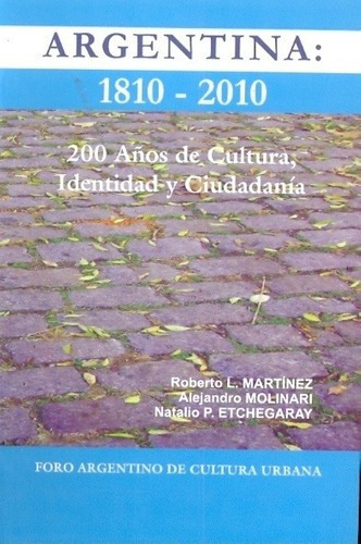 Argentina: 1810-2010 - Martinez, Molinari Y Otros, de MARTINEZ, MOLINARI y otros. Editorial Foro Argentino de Cultura Urbana (FACU) en español