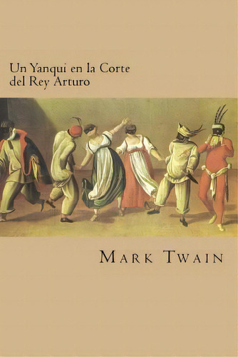 Un Yanqui En La Corte Del Rey Arturo (spanish Edition), De Twain, Mark. Editorial Createspace, Tapa Blanda En Español