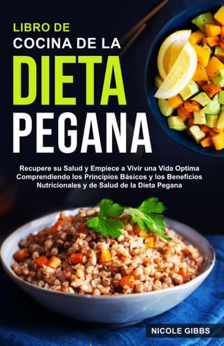 Libro: Libro De Cocina De La Dieta Pegana: Recupere Su Salud