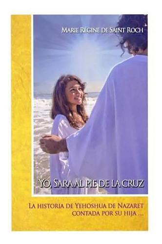 Yo , Sara Al Pie De La Cruz . La Historia De Yehoshua  - #c