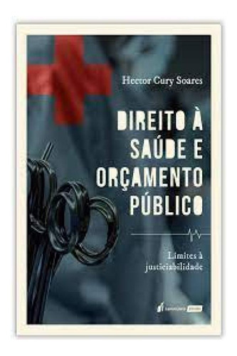 Direito à Saúde e Orçamento Público: Limites à Justicia, de Hector Cury Soares. Editora Lumen Juris, capa mole em português