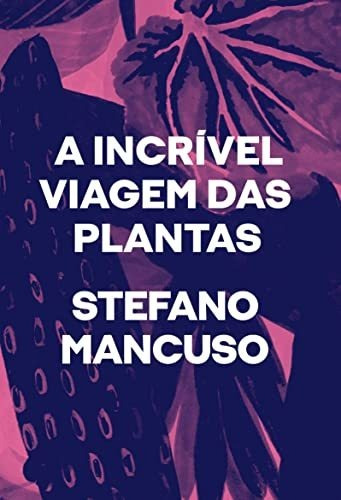 Libro A Incrível Viagem Das Plantas De Stefano Mancuso Ubu E